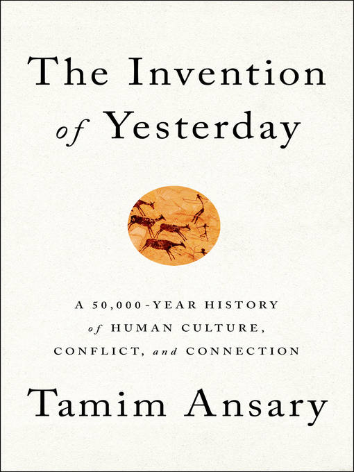 Title details for The Invention of Yesterday by Tamim Ansary - Wait list